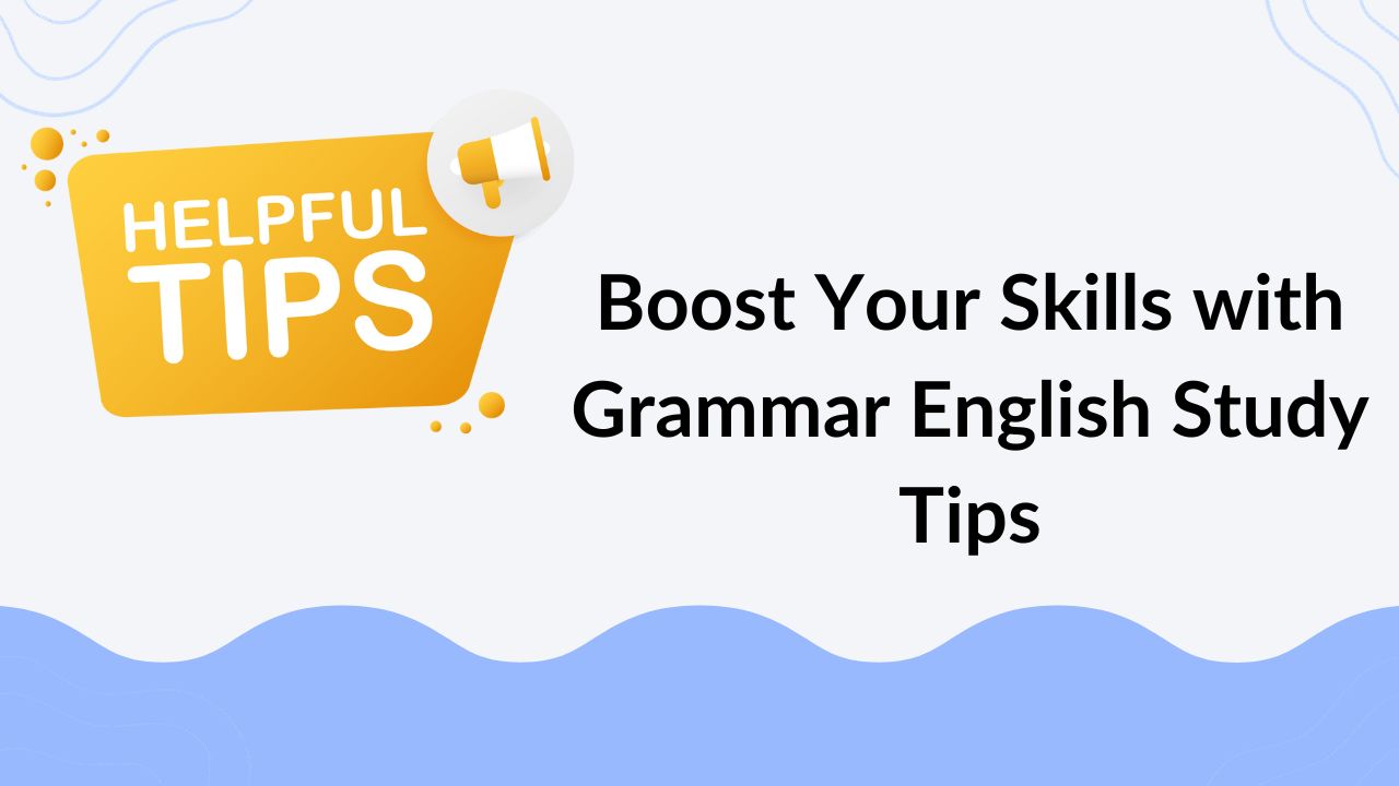 Boost Your Skills with Grammar English Study Tips