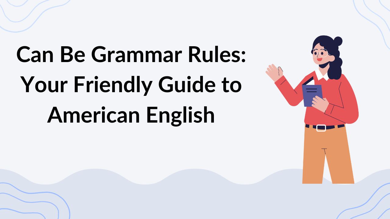 Can Be Grammar Rules Your Friendly Guide to American English