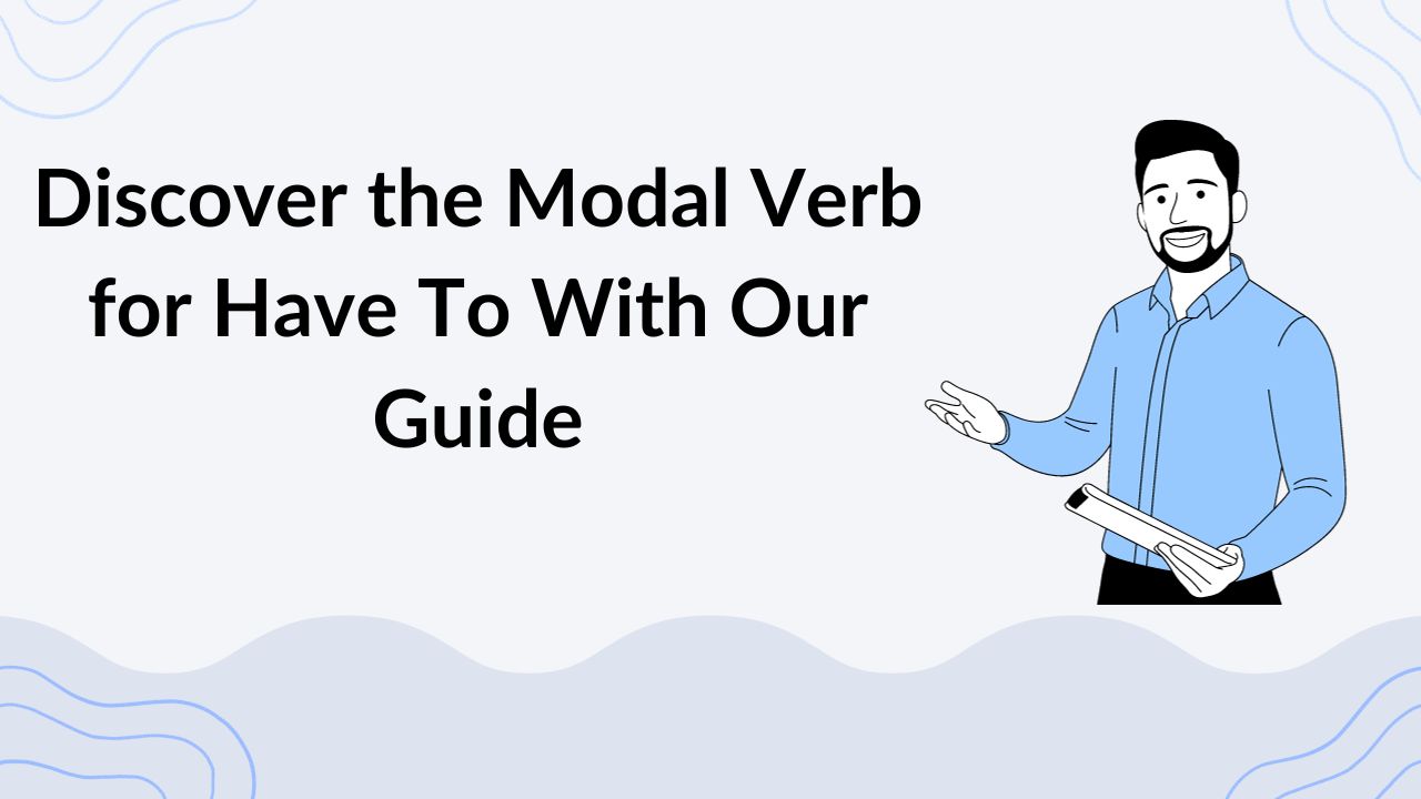 Discover the Modal Verb for Have To With Our Guide