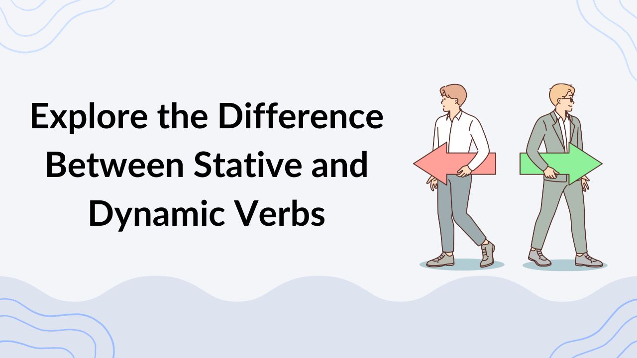 Explore the Difference Between Stative and Dynamic Verbs