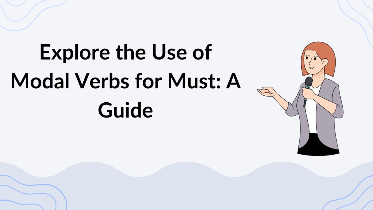 Explore the Use of Modal Verbs for Must A Guide