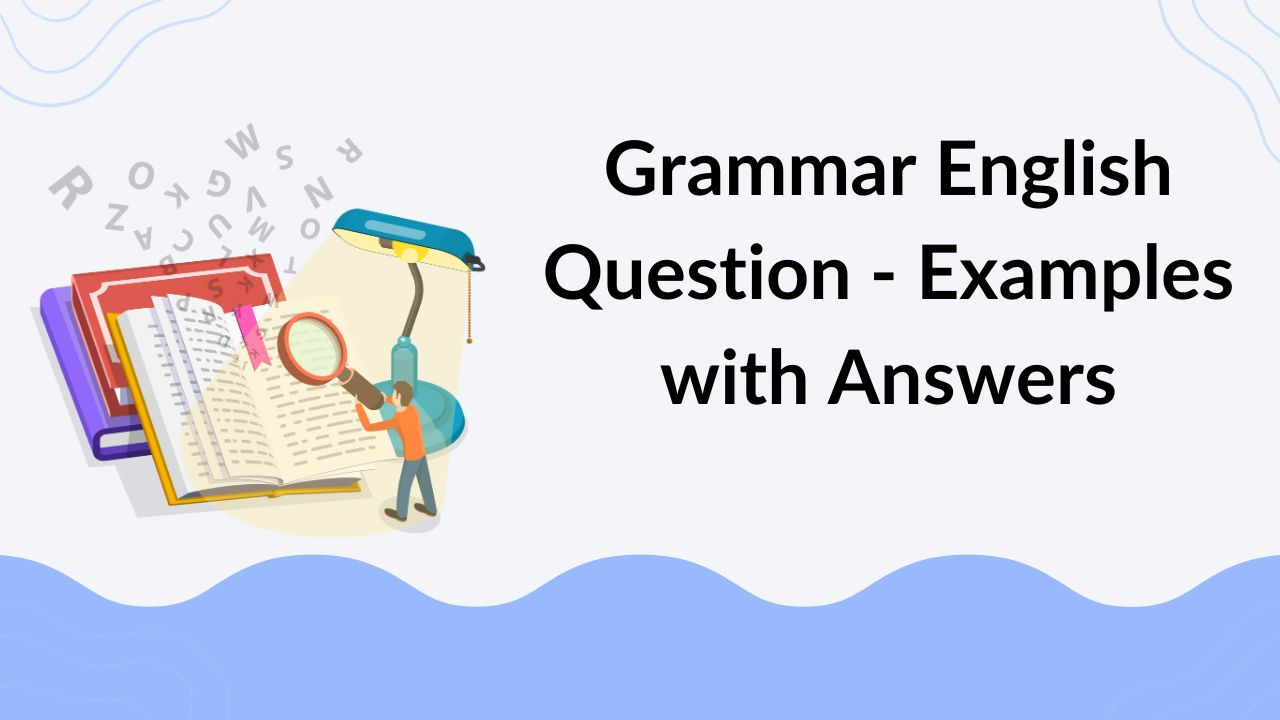 Grammar English Question - Examples with Answers
