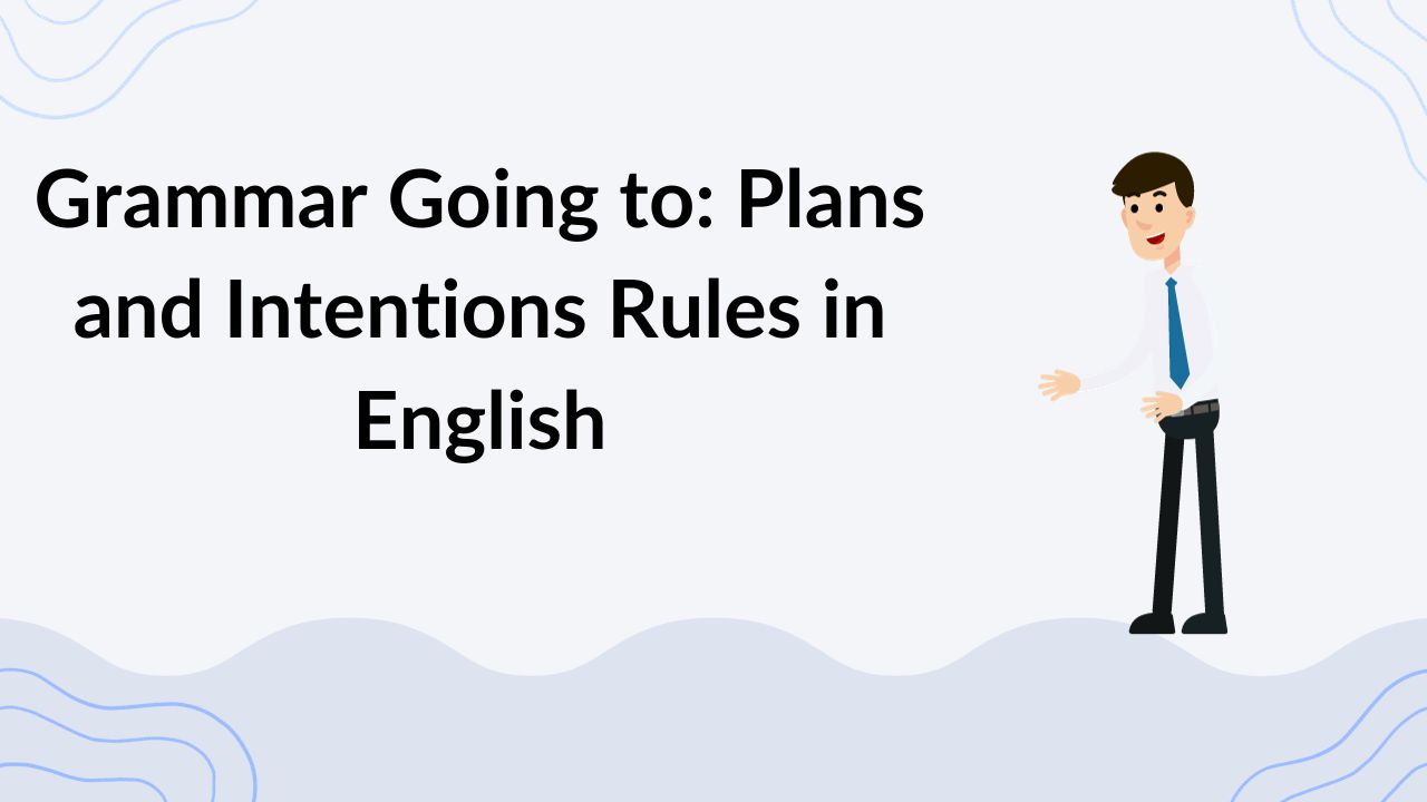 Grammar Going to Plans and Intentions Rules in English