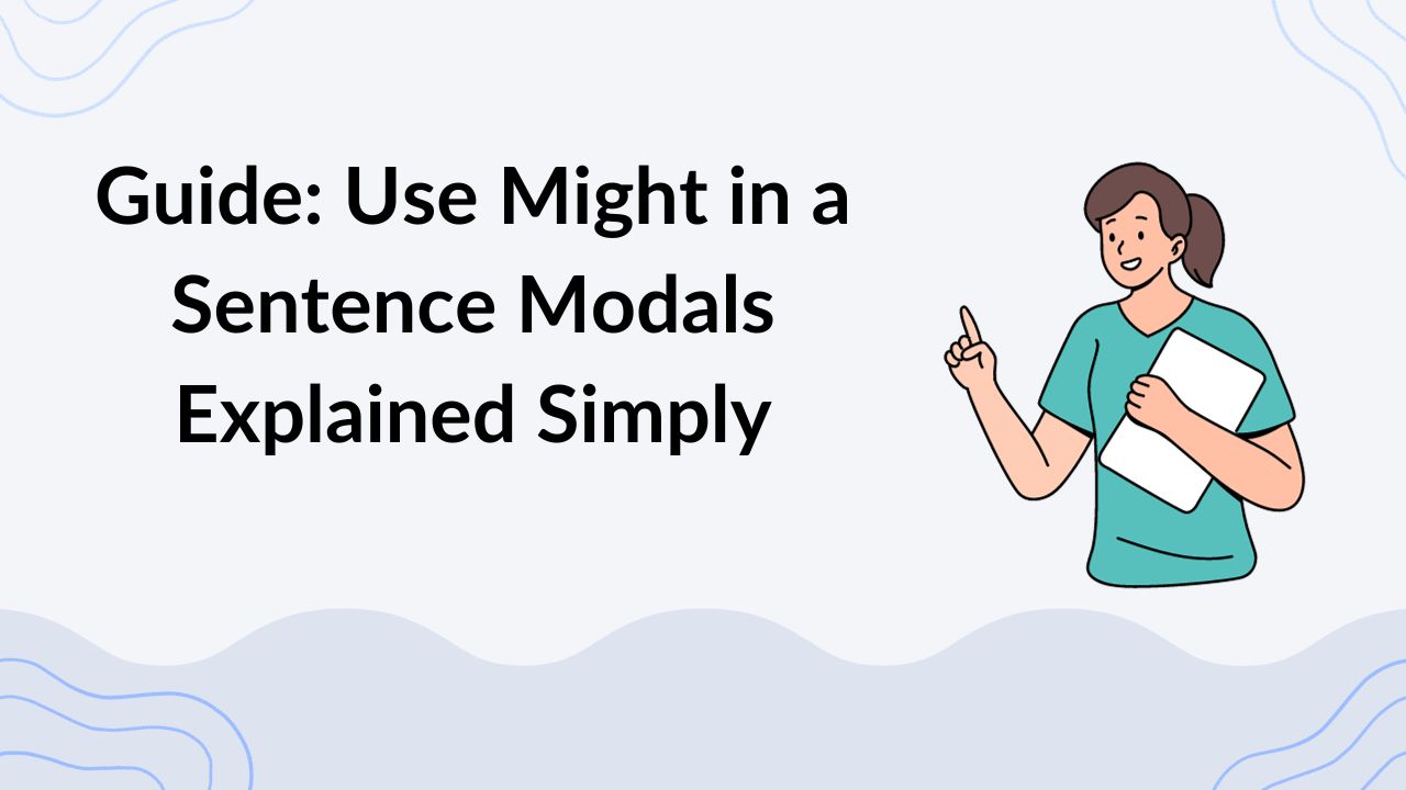 Guide Use Might in a Sentence Modals Explained Simply