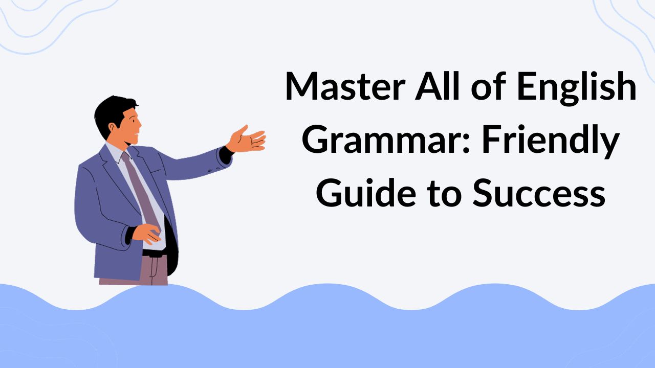 Master All of English Grammar Friendly Guide to Success