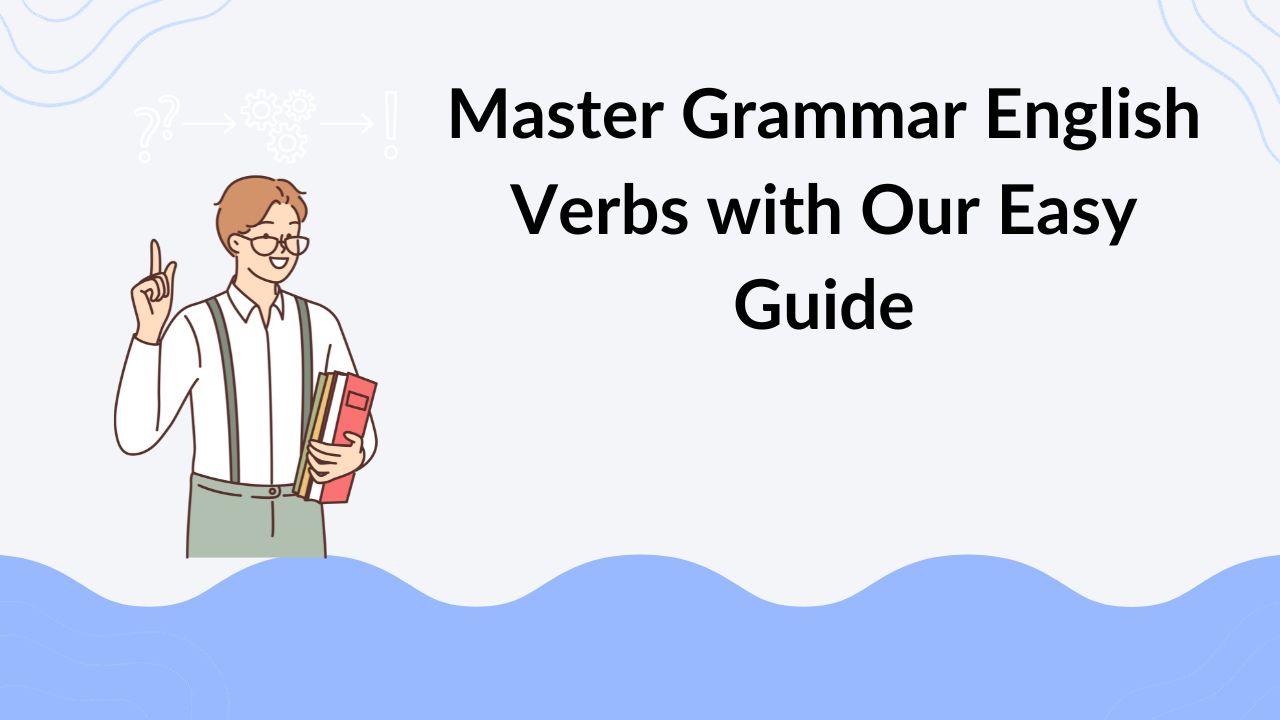 Master Grammar English Verbs with Our Easy Guide