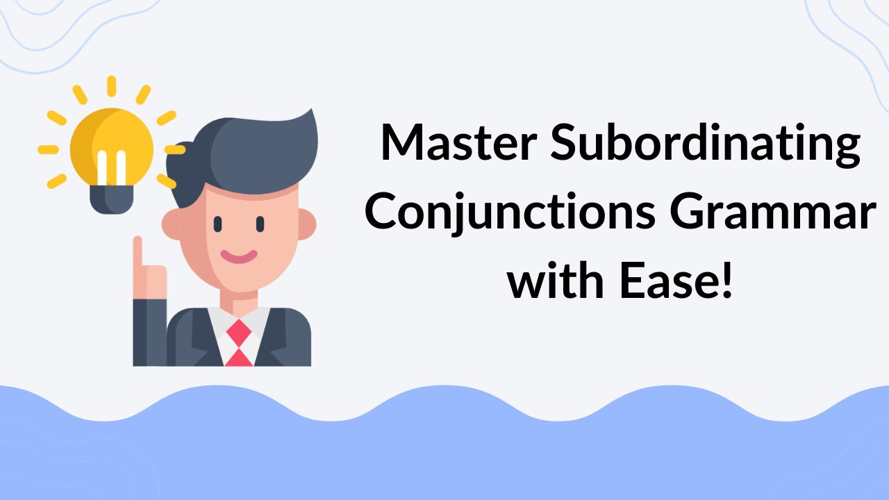 Master Subordinating Conjunctions Grammar with Ease!