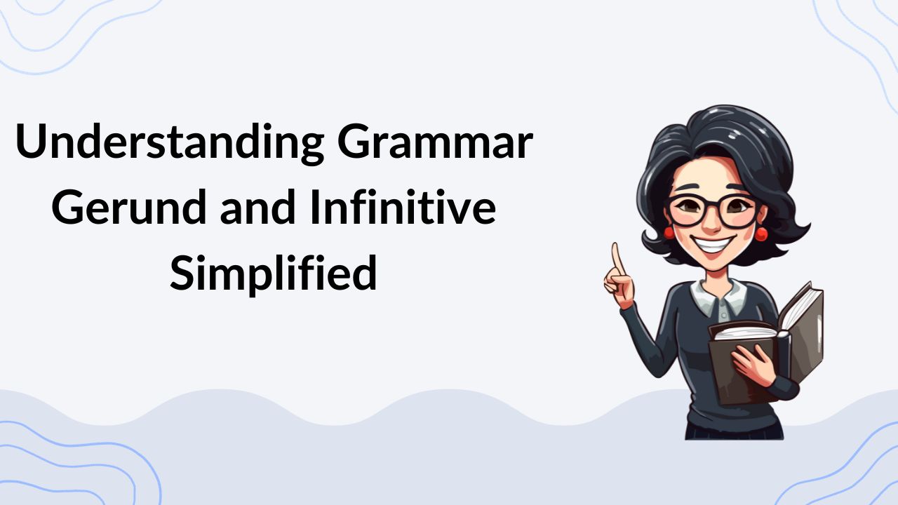 Understanding Grammar Gerund and Infinitive Simplified