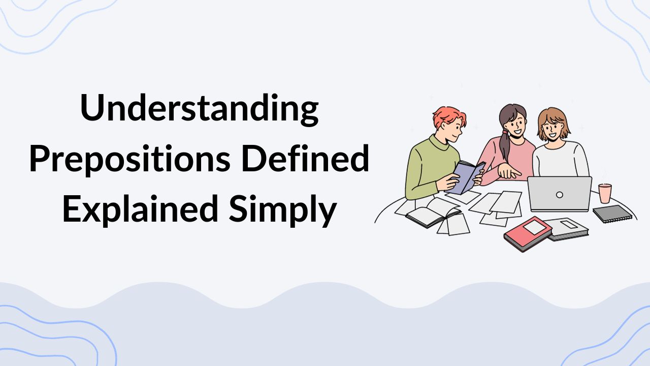 Understanding Prepositions Defined Explained Simply