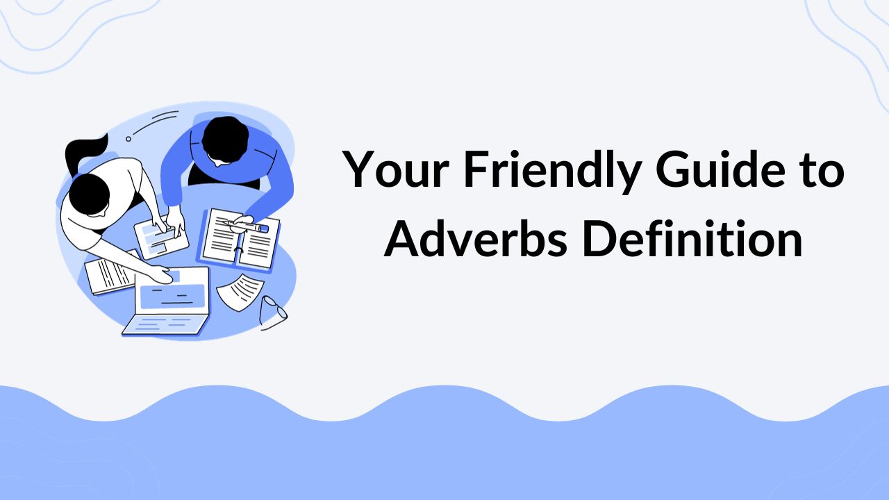 Your Friendly Guide to Adverbs Definition