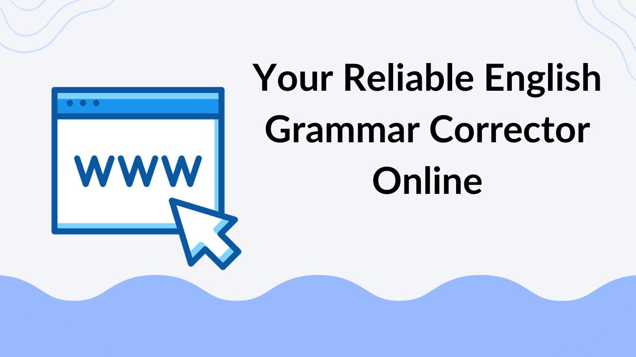 Your Reliable English Grammar Corrector Online