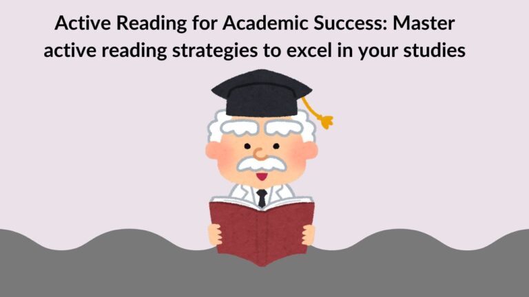Active Reading for Academic Success: Master active reading strategies to excel in your studies