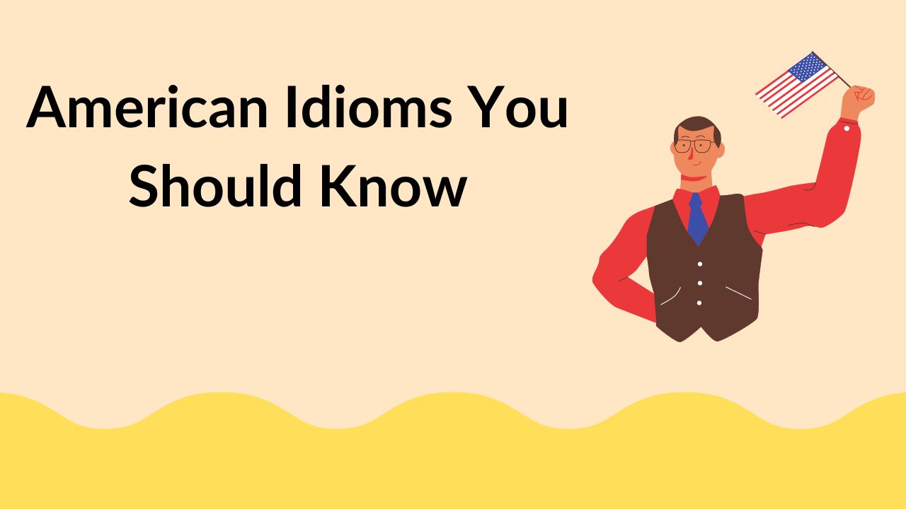 American Idioms You Should Know