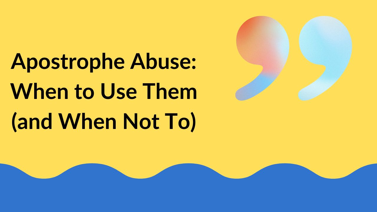 Apostrophe Abuse: When to Use Them (and When Not To)