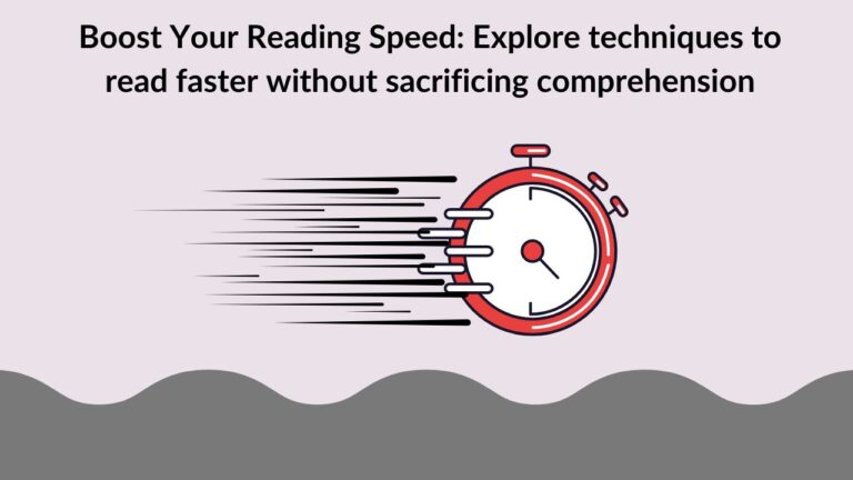 Boost Your Reading Speed: Explore techniques to read faster without sacrificing comprehension
