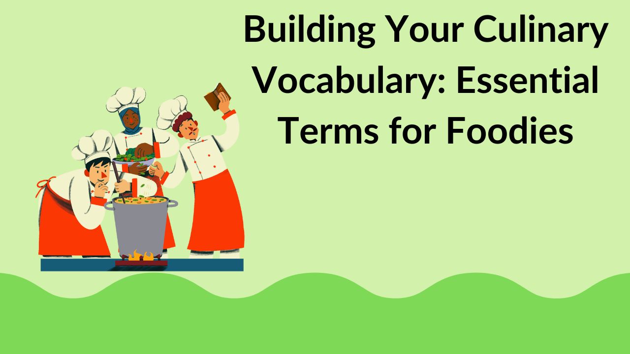 Building Your Culinary Vocabulary: Essential Terms for Foodies