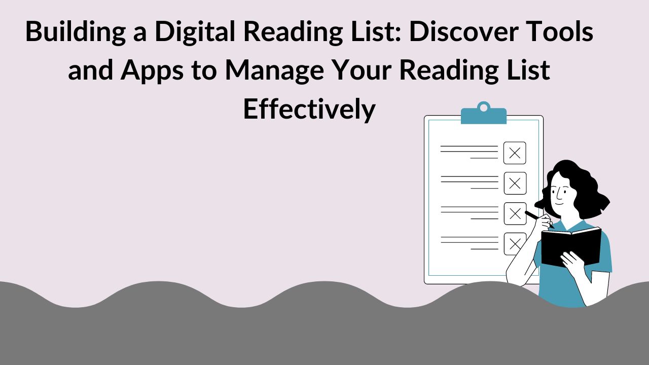 Building a Digital Reading List: Discover Tools and Apps to Manage Your Reading List Effectively