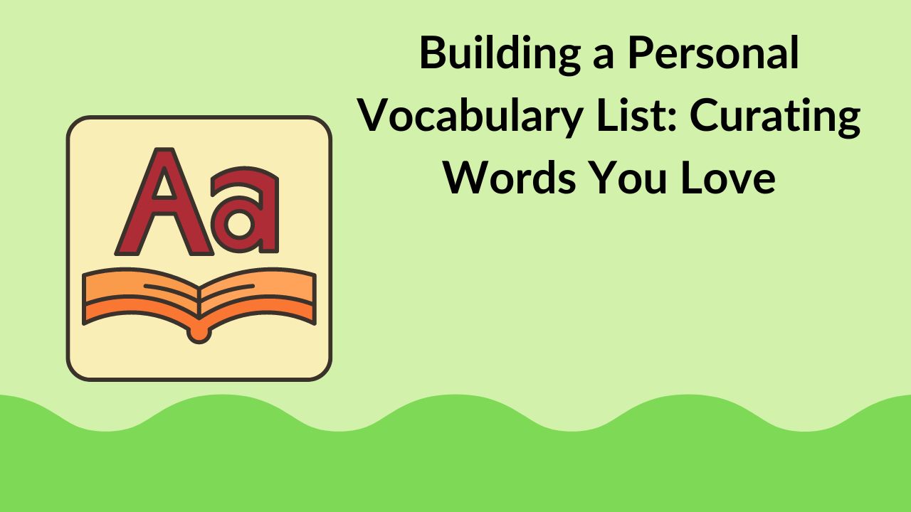 Building a Personal Vocabulary List: Curating Words You Love