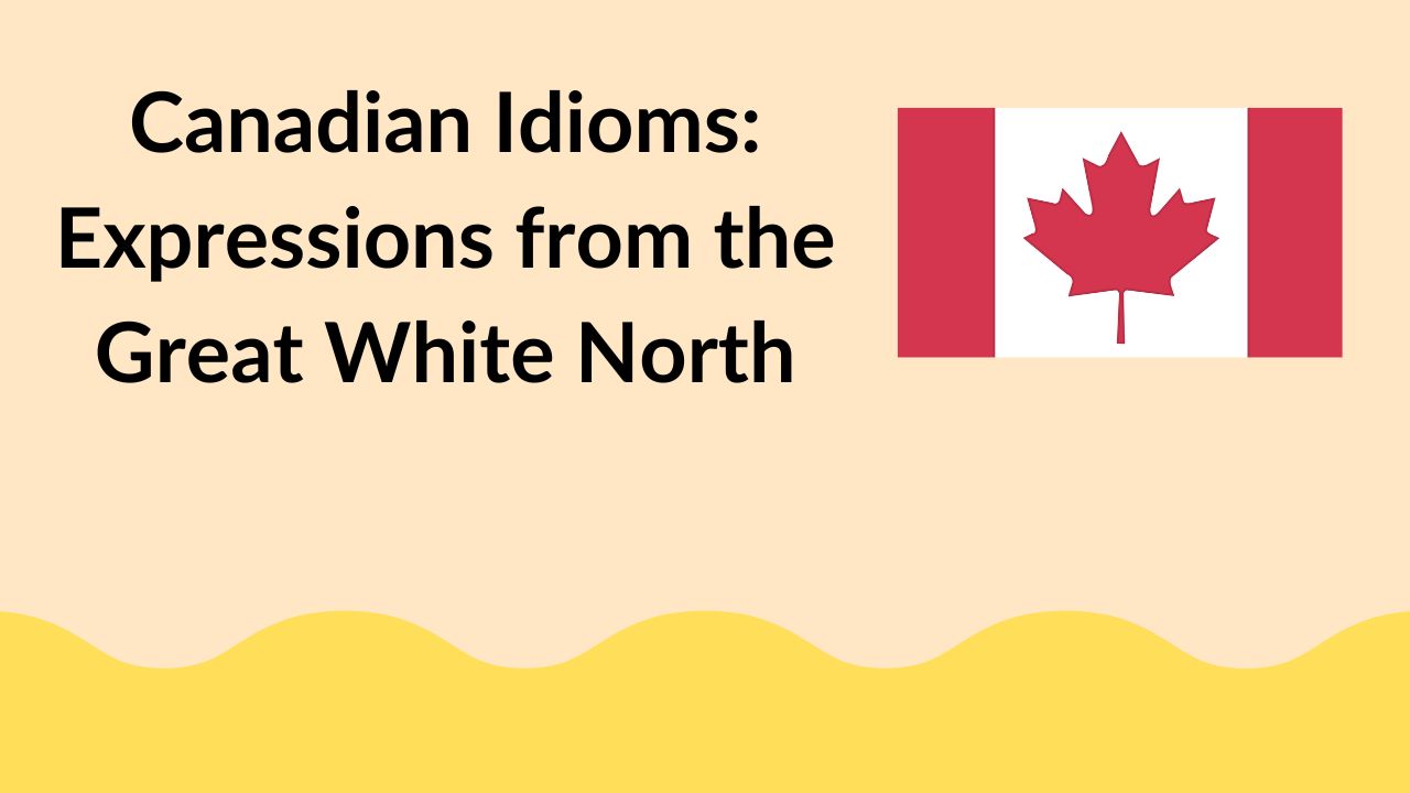 Canadian Idioms: Expressions from the Great White North