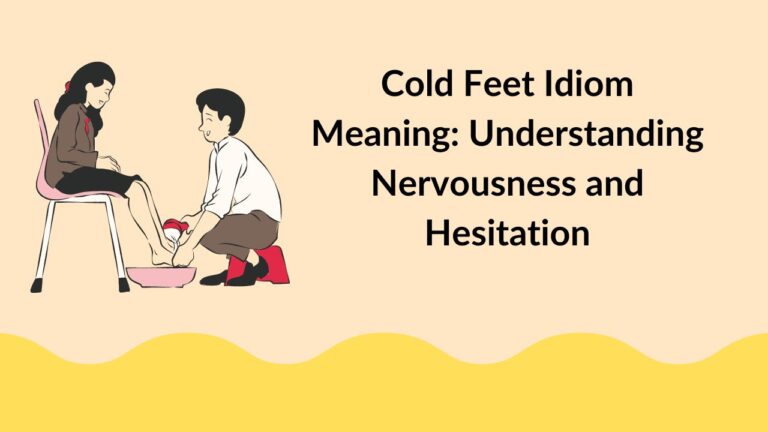 Cold Feet Idiom Meaning: Understanding Nervousness and Hesitation