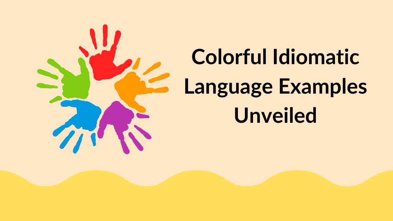 Colorful Idiomatic Language Examples Unveiled