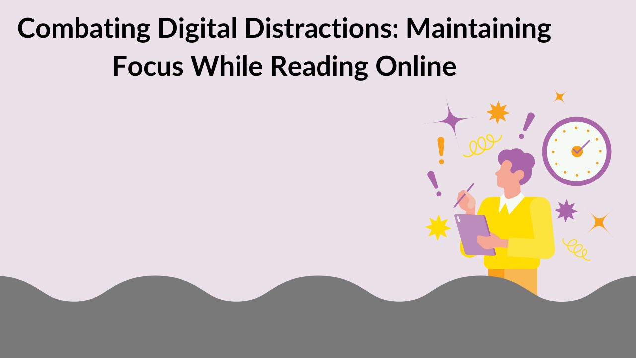 Combating Digital Distractions: Maintaining Focus While Reading Online