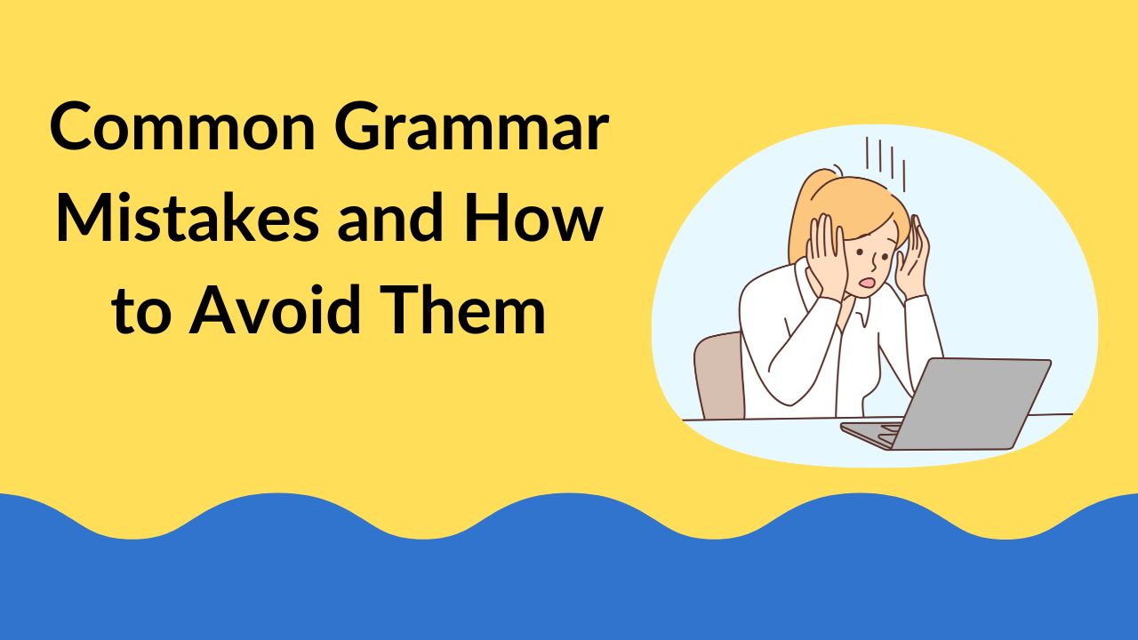 Common Grammar Mistakes and How to Avoid Them