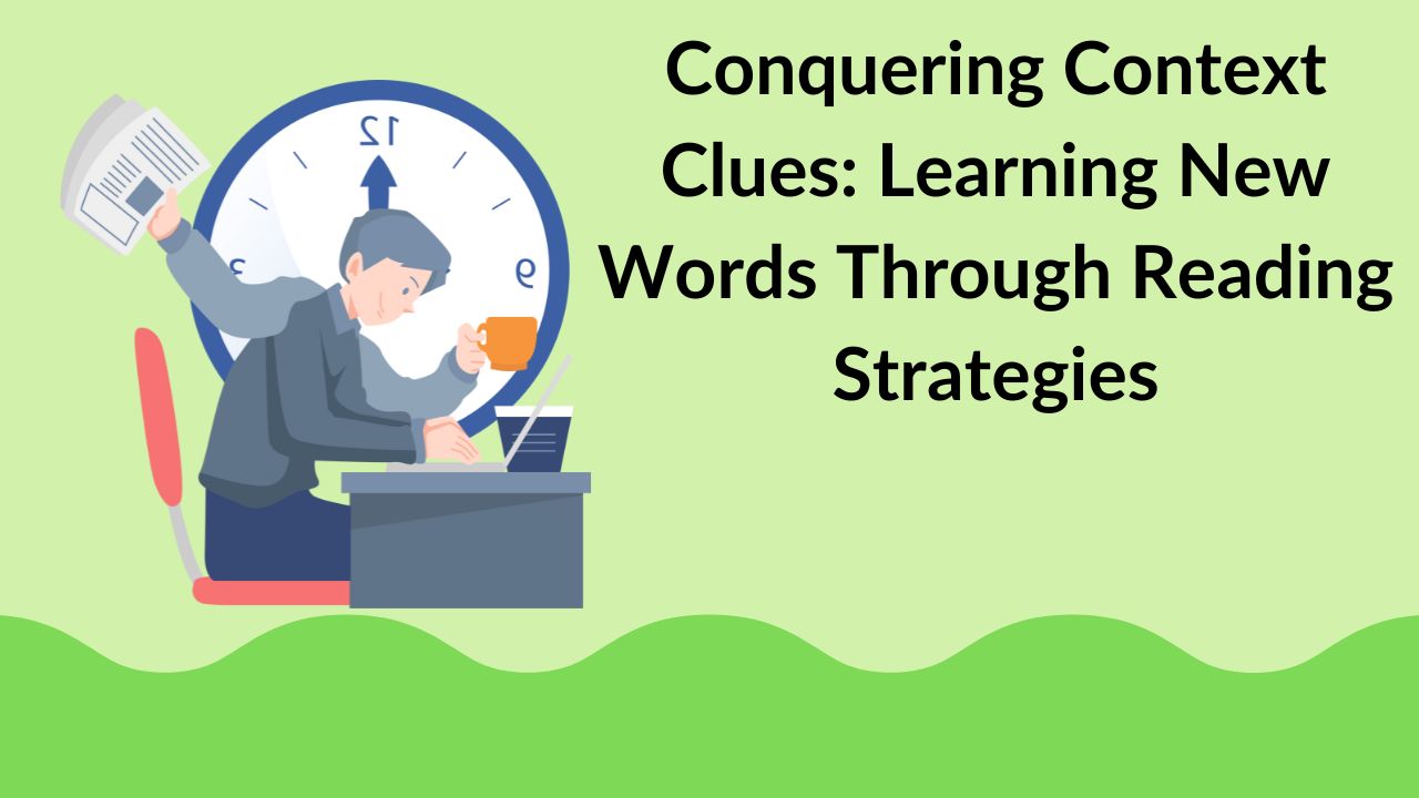 Conquering Context Clues: Learning New Words Through Reading Strategies