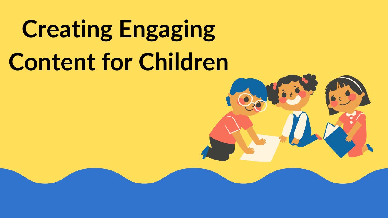 Creating Engaging Content for Children