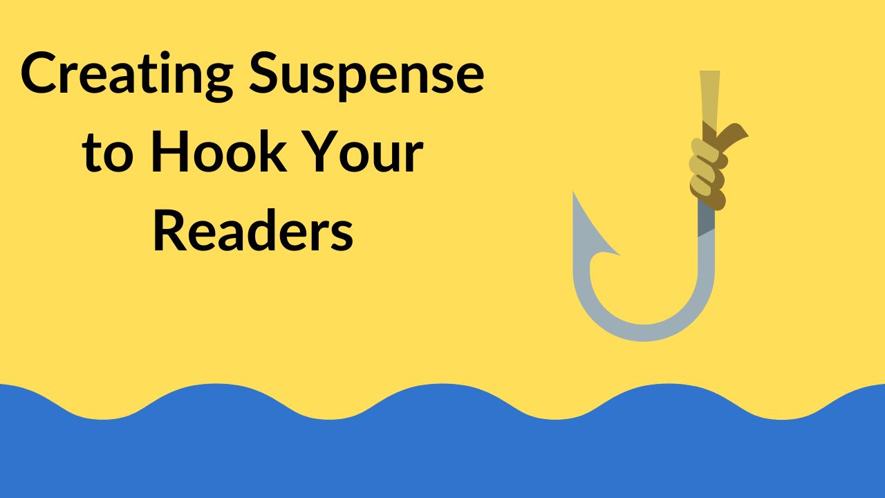 Creating Suspense to Hook Your Readers