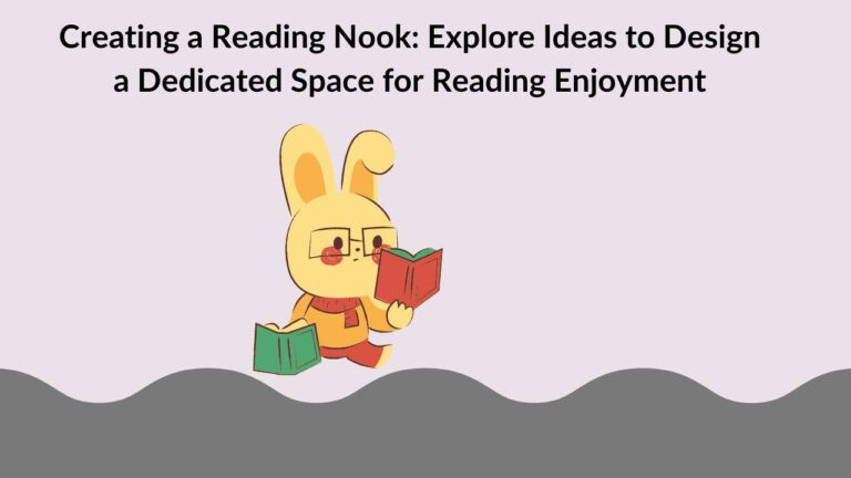 Creating a Reading Nook: Explore Ideas to Design a Dedicated Space for Reading Enjoyment