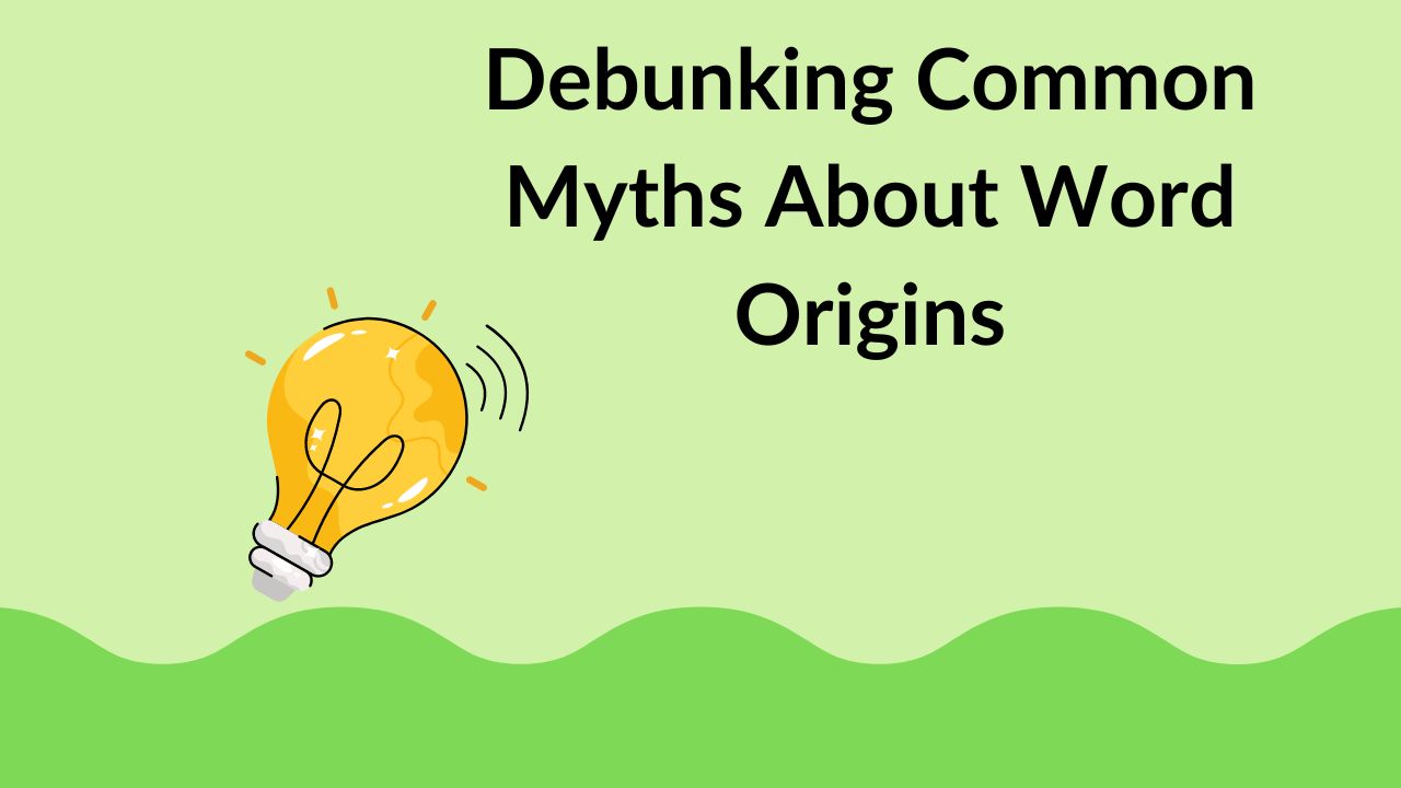 Debunking Common Myths About Word Origins