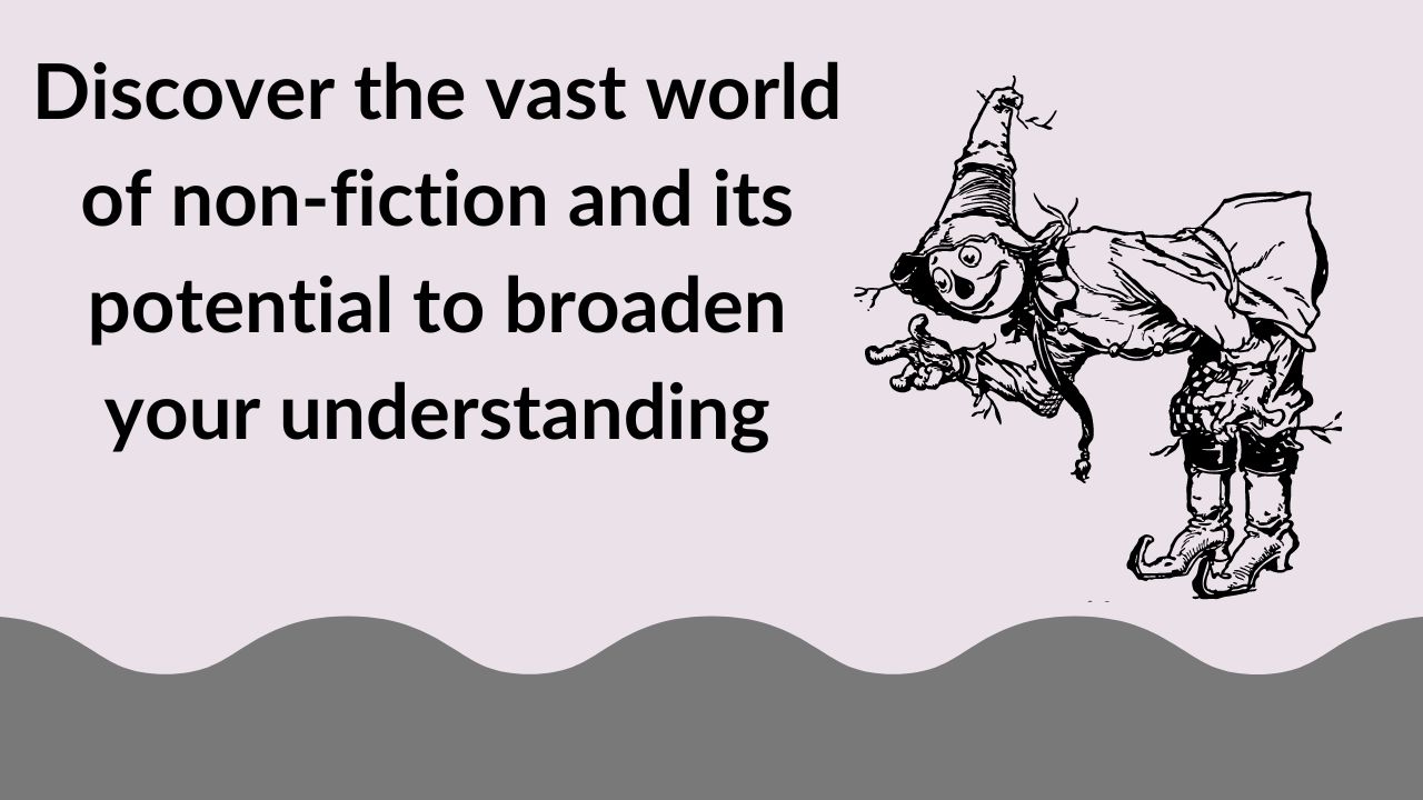 Discover the vast world of non-fiction and its potential to broaden your understanding