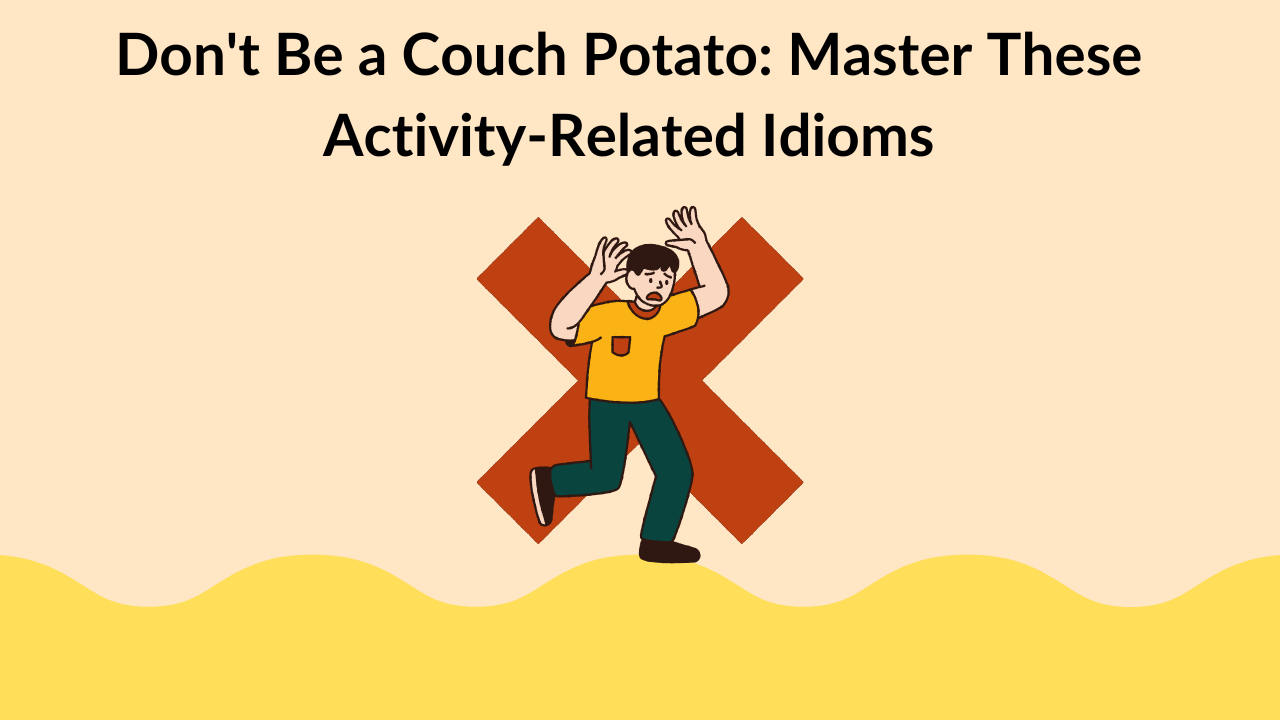 Don't Be a Couch Potato: Master These Activity-Related Idioms