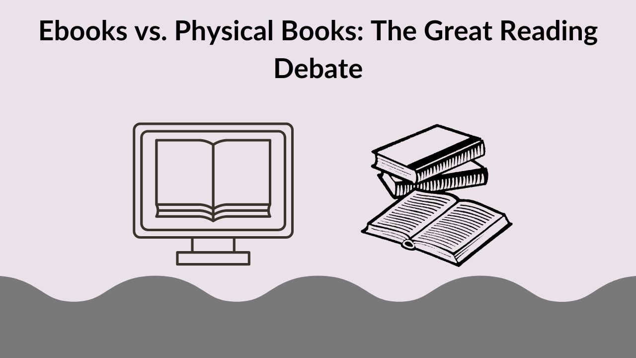 Ebooks vs. Physical Books: The Great Reading Debate