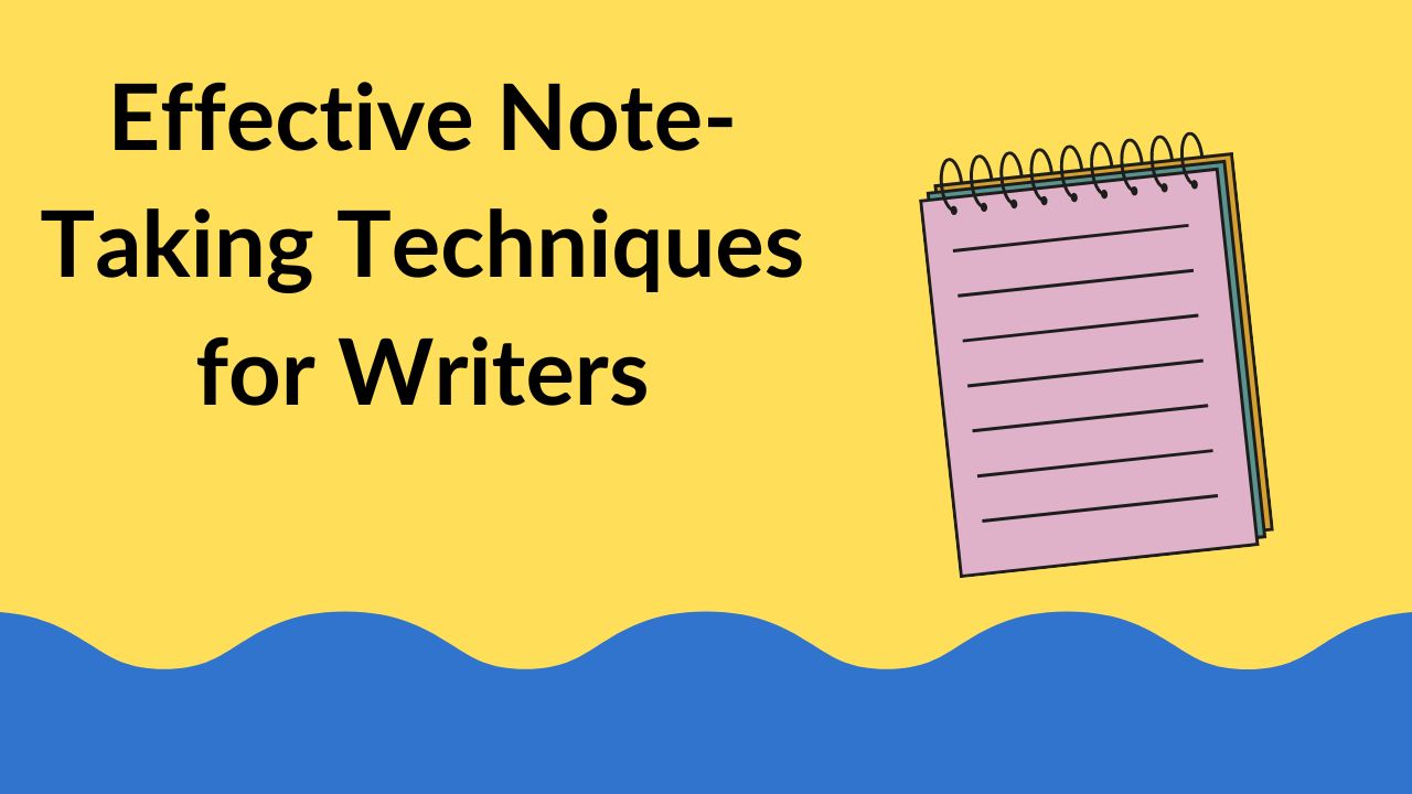 Effective Note-Taking Techniques for Writers