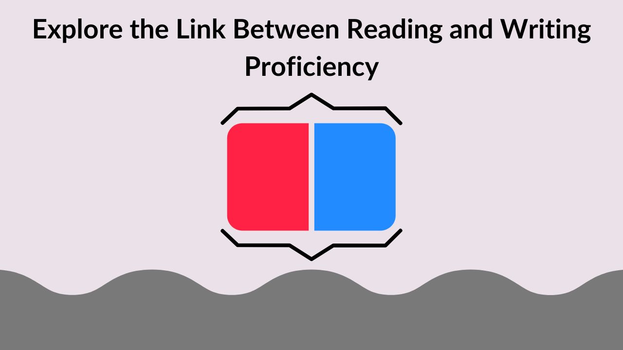 Explore the Link Between Reading and Writing Proficiency