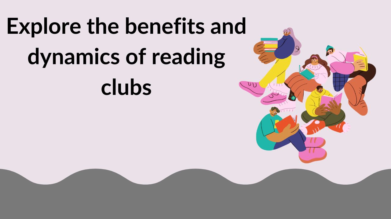 Explore the benefits and dynamics of reading clubs