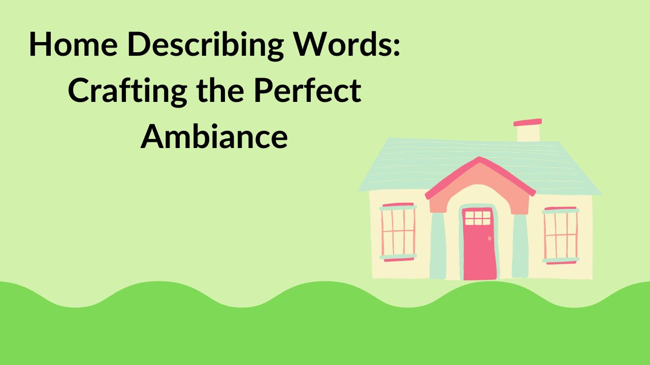 Home Describing Words: Crafting the Perfect Ambiance