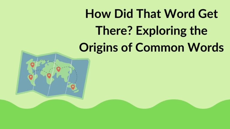 How Did That Word Get There? Exploring the Origins of Common Words