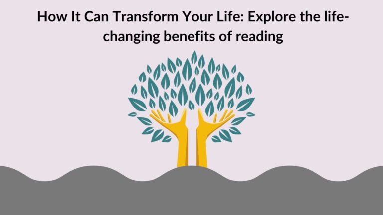 How It Can Transform Your Life: Explore the life-changing benefits of reading