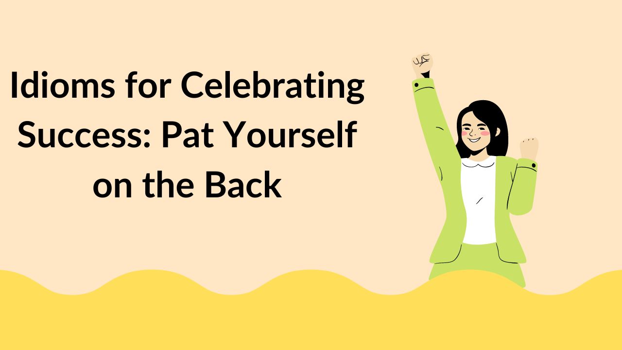 Idioms for Celebrating Success: Pat Yourself on the Back