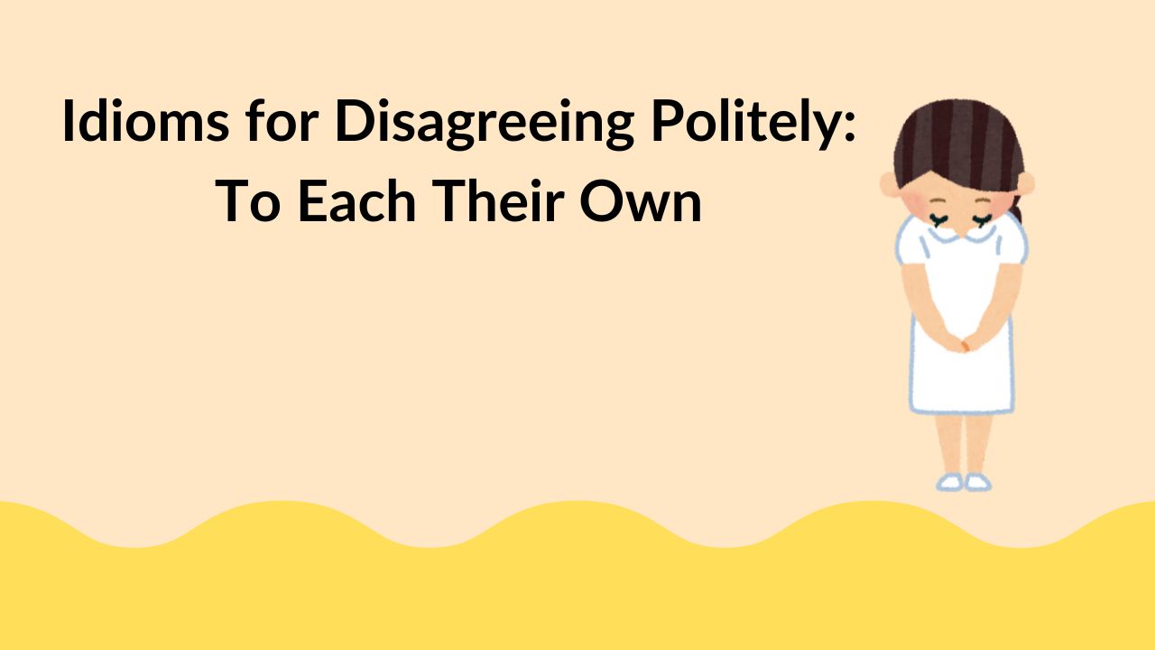 Idioms for Disagreeing Politely: To Each Their Own