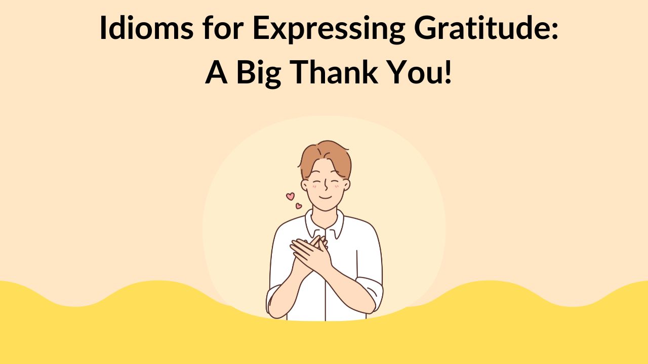 Idioms for Expressing Gratitude: A Big Thank You!