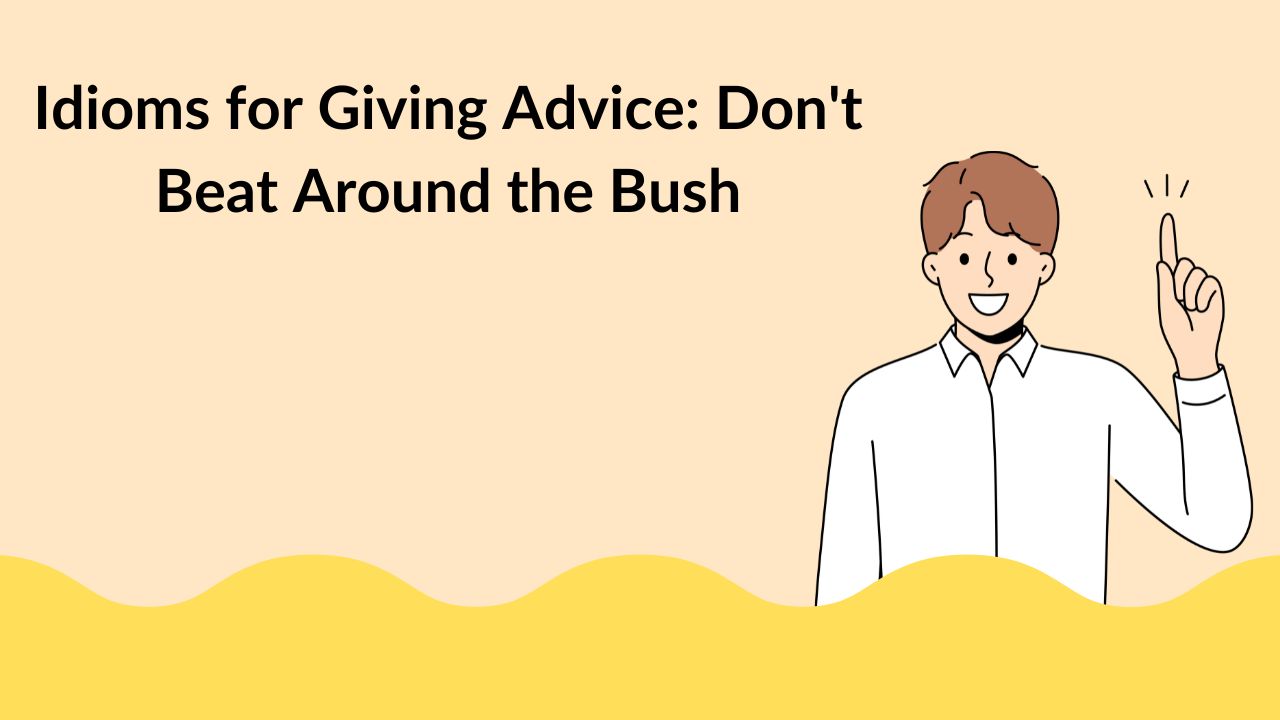 Idioms for Giving Advice: Don't Beat Around the Bush