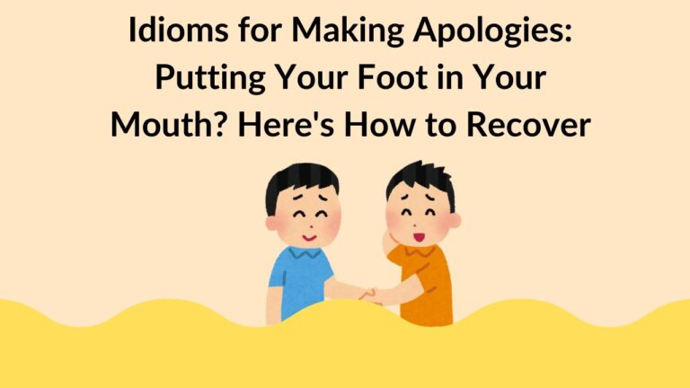 Idioms for Making Apologies: Putting Your Foot in Your Mouth? Here's How to Recover