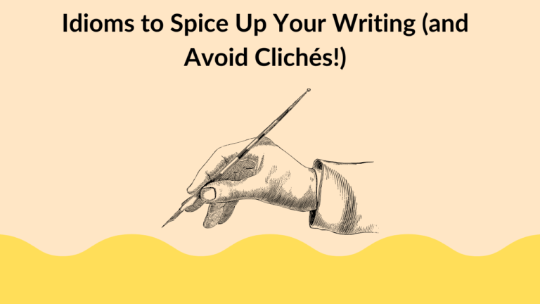 Idioms to Spice Up Your Writing (and Avoid Clichés!)