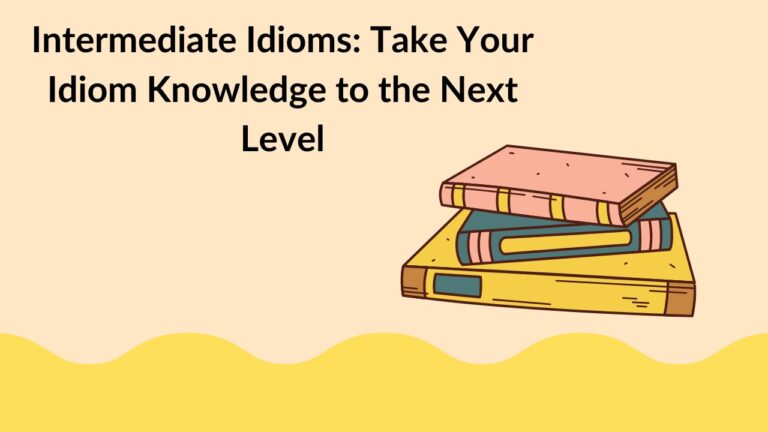 Intermediate Idioms: Take Your Idiom Knowledge to the Next Level