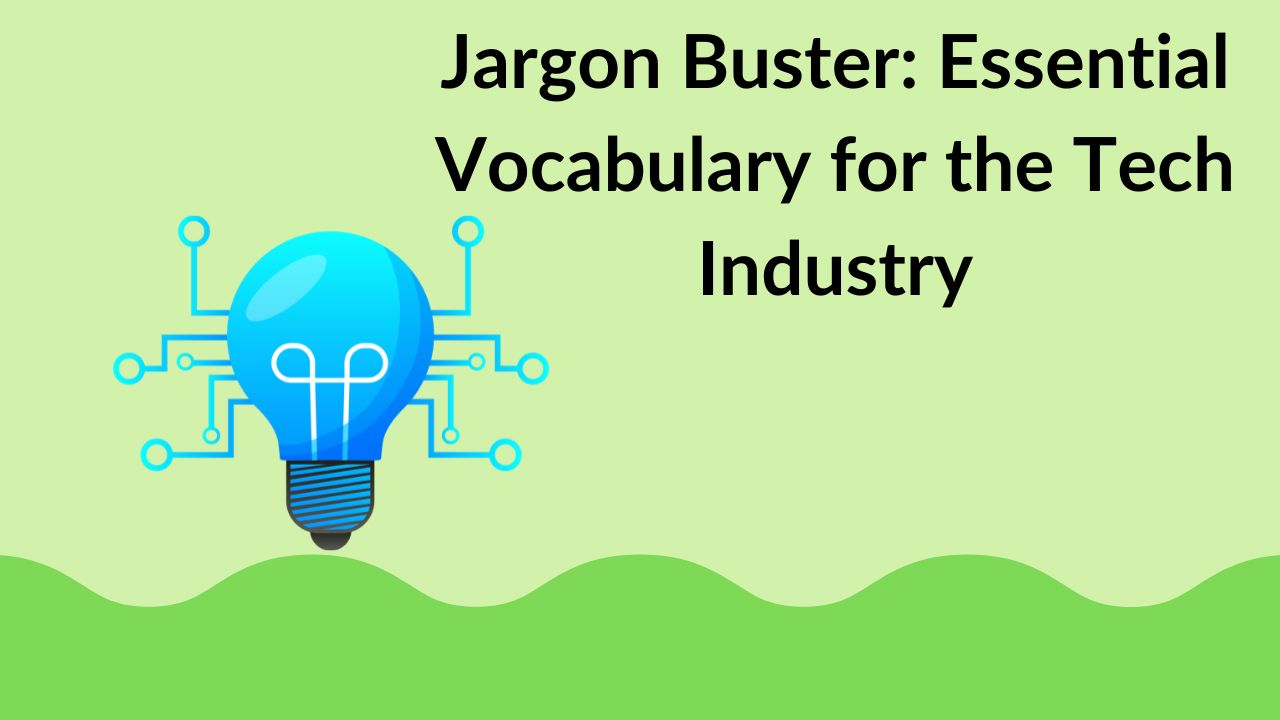 Jargon Buster: Essential Vocabulary for the Tech Industry