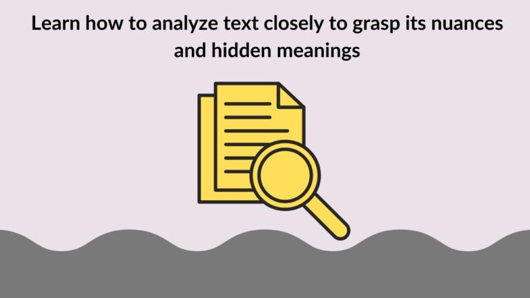 Learn how to analyze text closely to grasp its nuances and hidden meanings.
